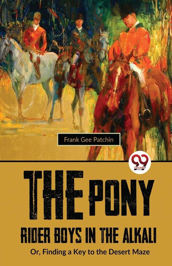 The Pony Rider Boys In The Alkali; OrFinding A Key to the Desert Maze