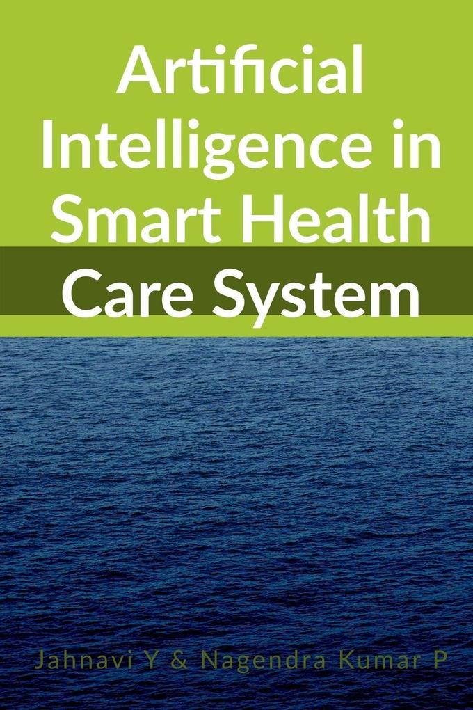 Artificial Intelligence in Smart Health Care System