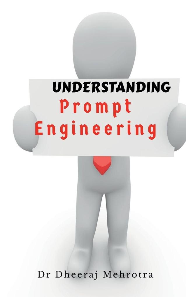 Understanding Prompt Engineering