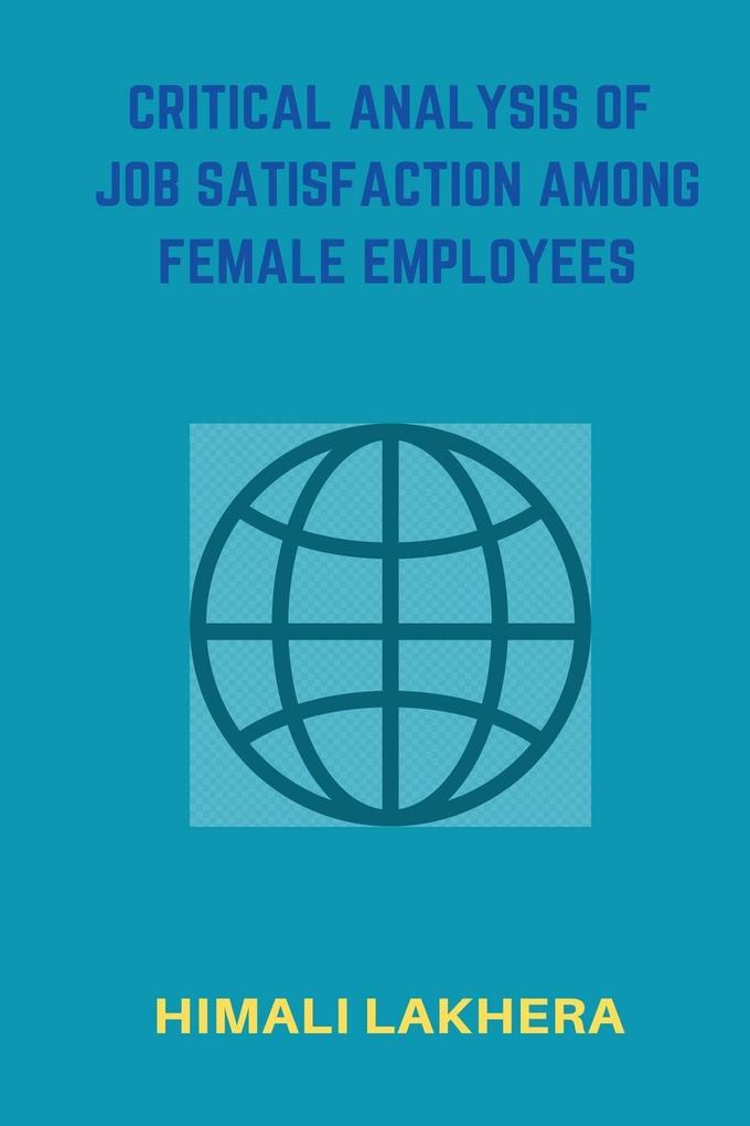 Critical Analysis of Job Satisfaction Among Female Employees