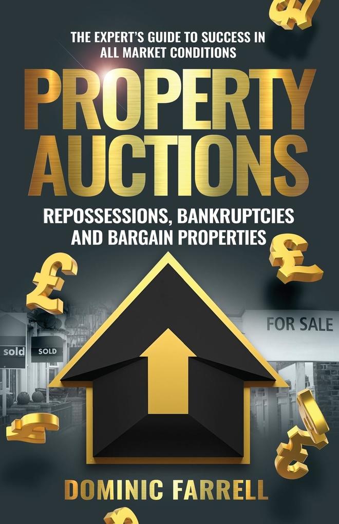 Property Auctions: Repossessions Bankruptcies and Bargain Properties: The Expert‘s Guide To Success In All Market Conditions