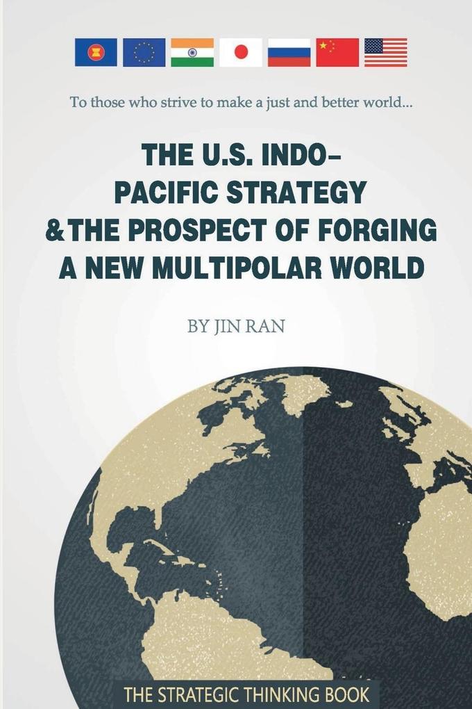 The U.S. Indo-Pacific Strategy & The Prospect of Forging A New Multipolar World