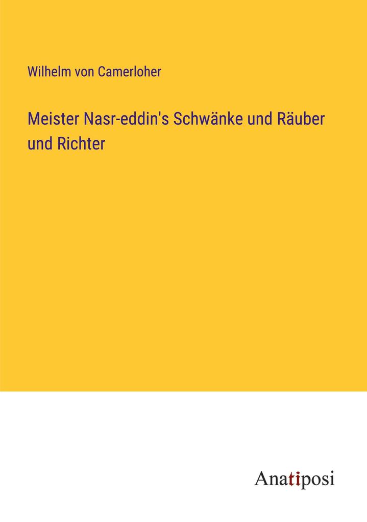 Meister Nasr-eddin‘s Schwänke und Räuber und Richter