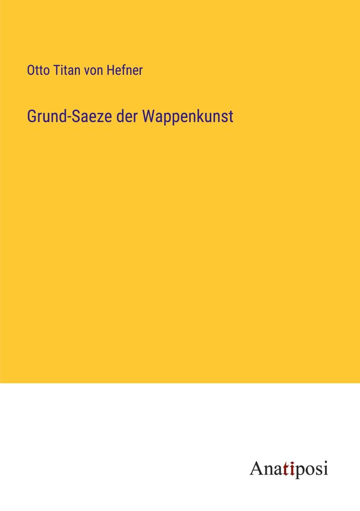 Grund-Saeze der Wappenkunst