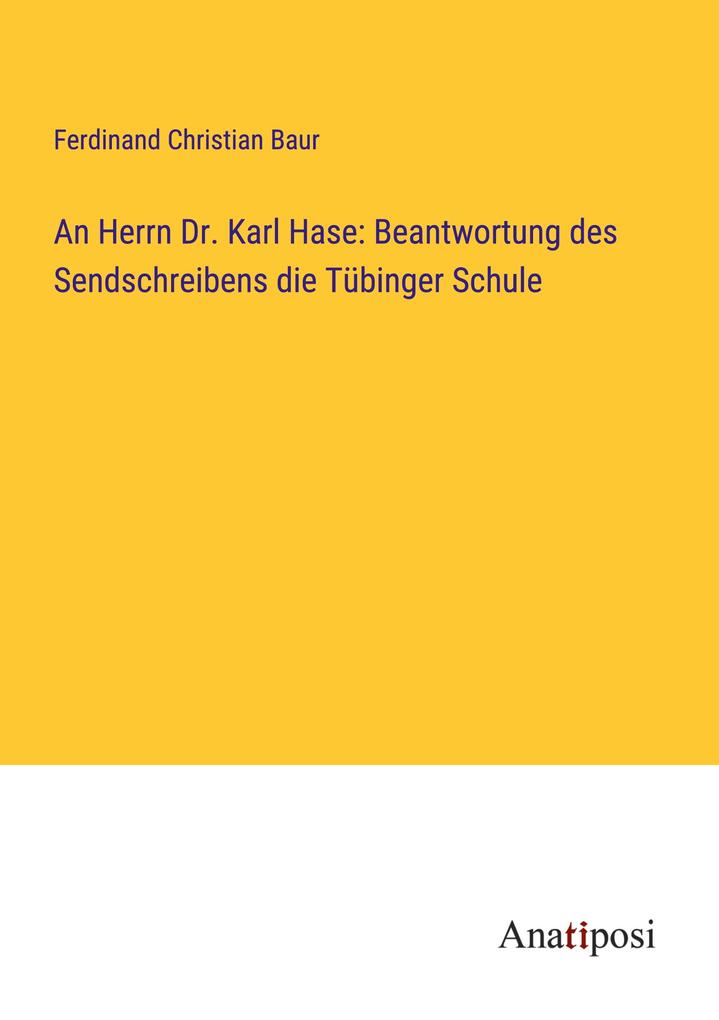 An Herrn Dr. Karl Hase: Beantwortung des Sendschreibens die Tübinger Schule
