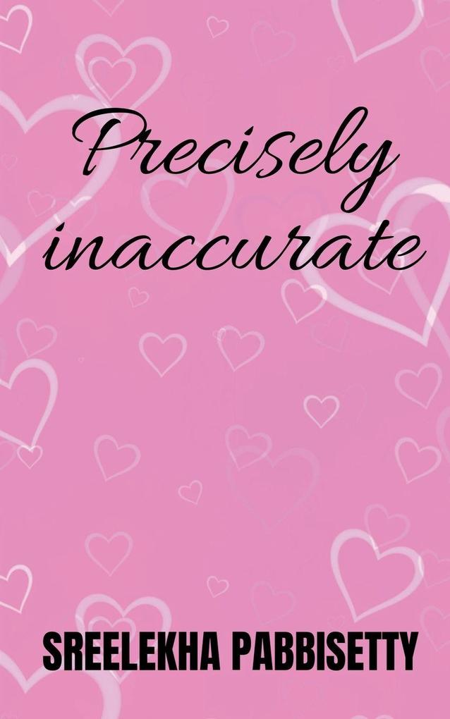 Precisely Inaccurate