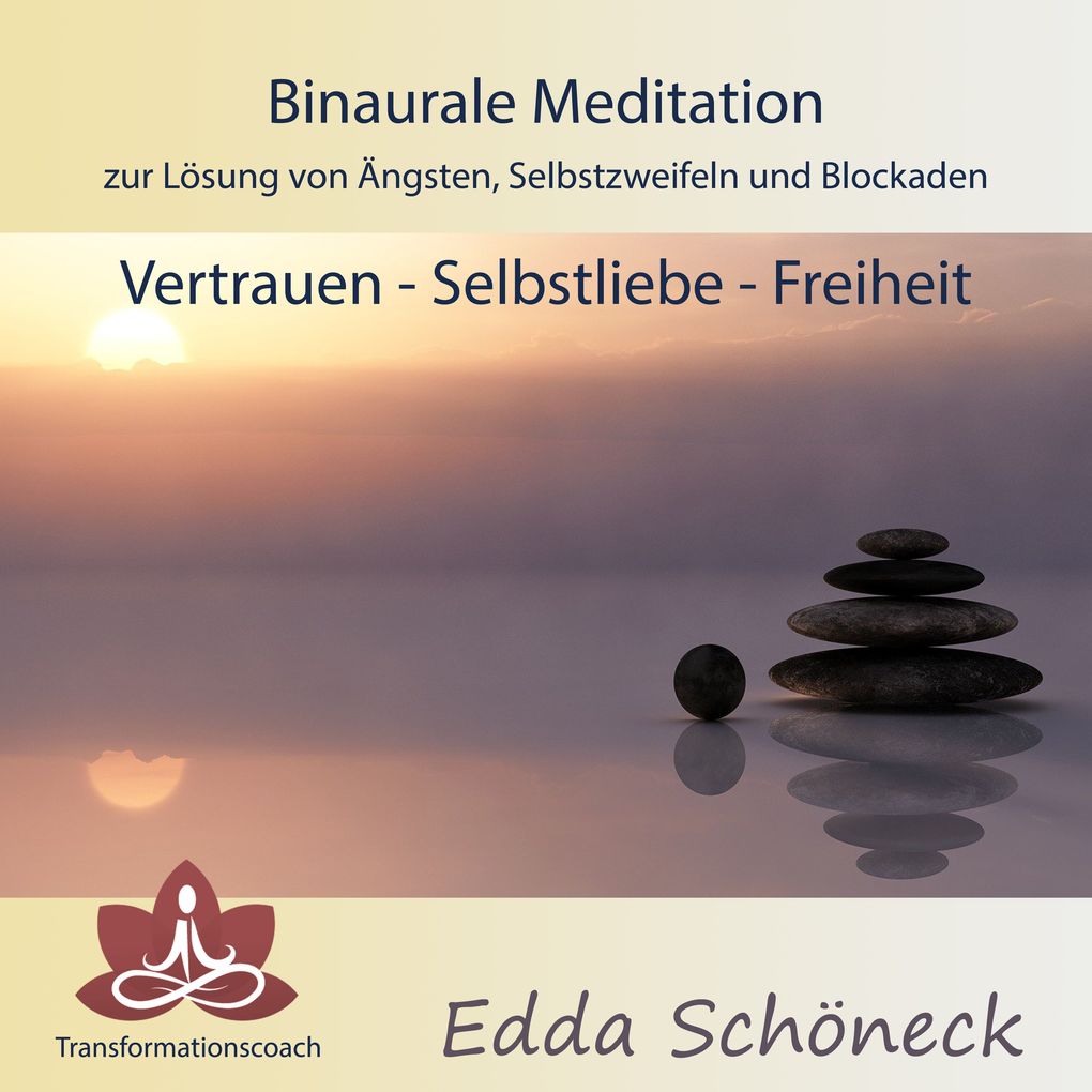 Binaurale Meditation zur Lösung von Ängsten Selbstzweifeln und Blockaden Vertrauen - Selbstliebe - Freiheit