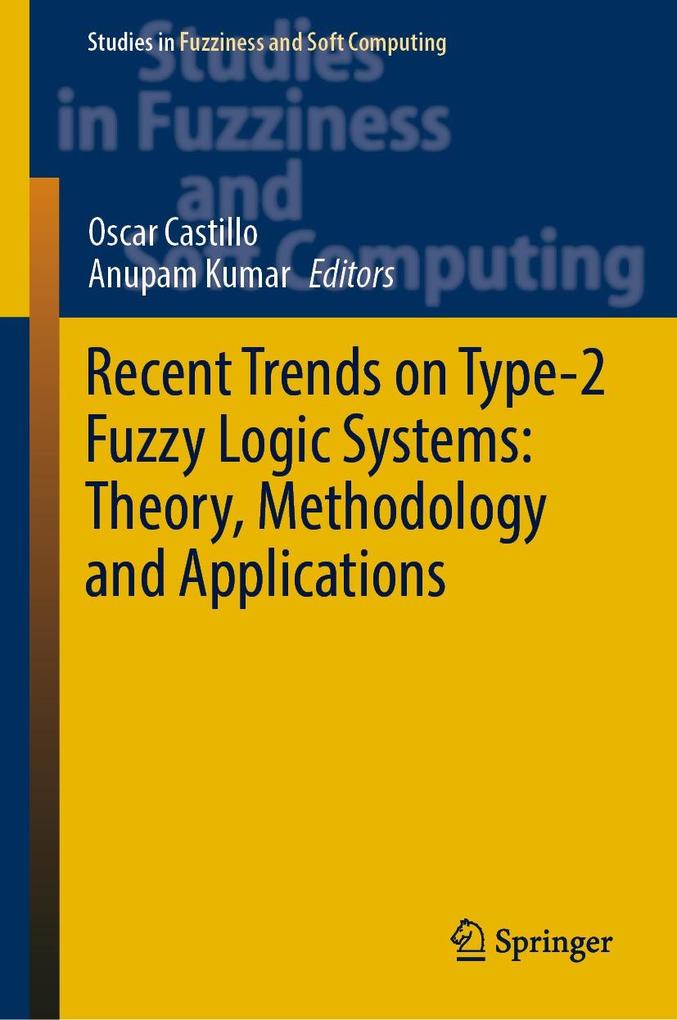 Recent Trends on Type-2 Fuzzy Logic Systems: Theory Methodology and Applications