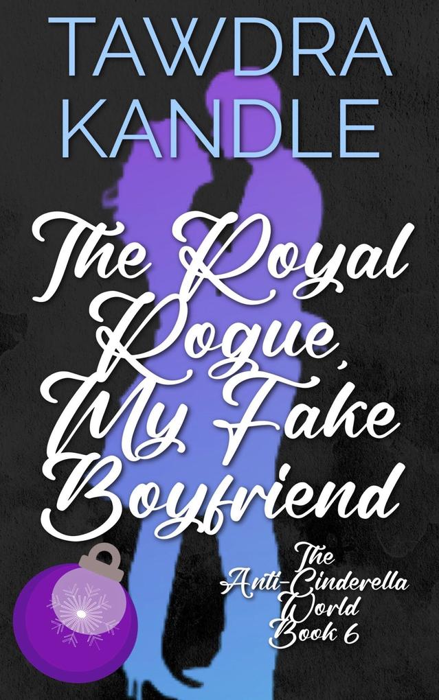 The Royal Rogue My Fake Boyfriend (The Anti-Cinderella World Romance)