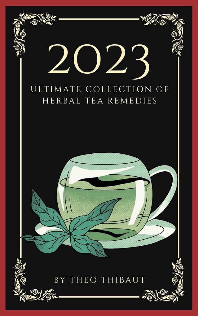 The 2023 Ultimate Collection of Herbal Tea Remedies