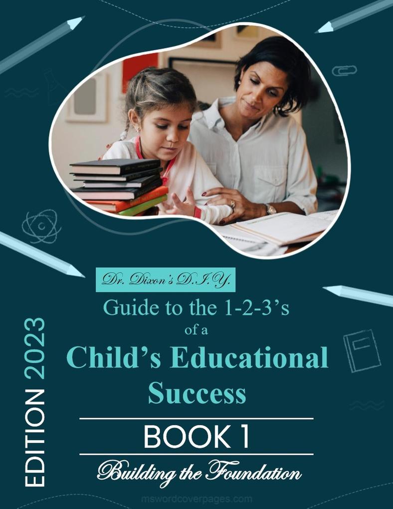 Dr. Dixon‘s D.I.Y. Guide to the 1-2-3‘s of a Child‘s Educational Success