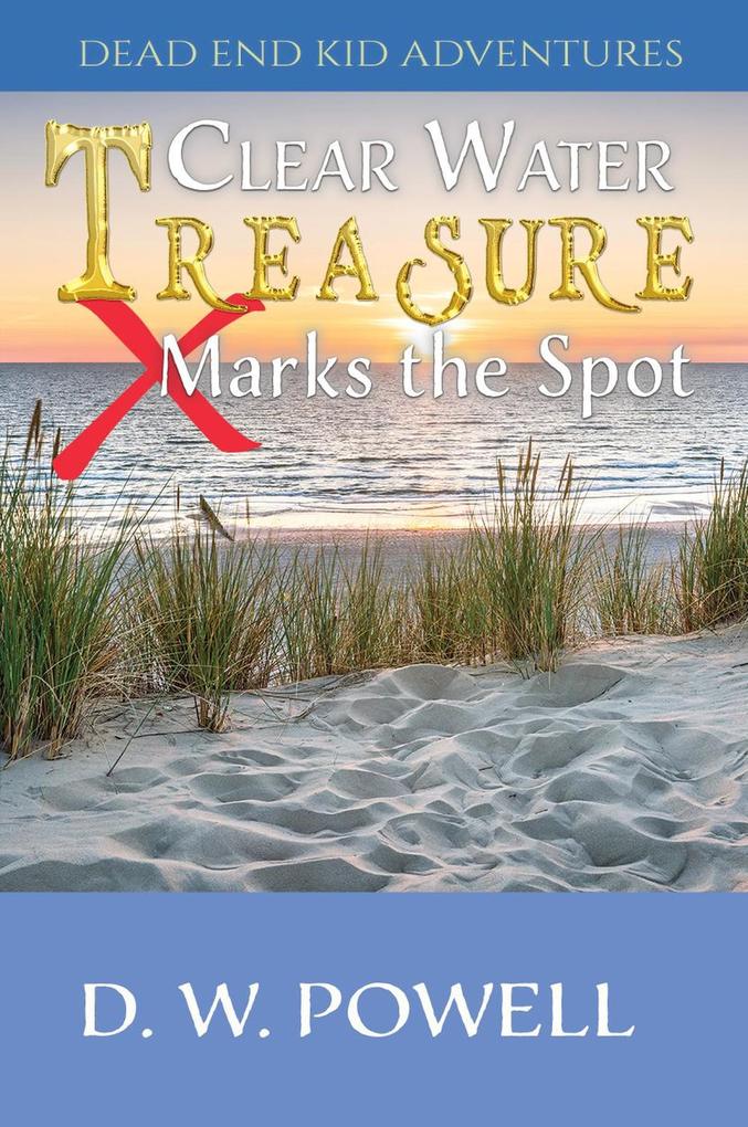 Clear Water Treasure: X Marks the Spot (Dead End Kid Adventures #4)