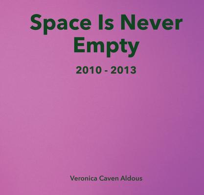 Space Is Never Empty 2010 - 2013