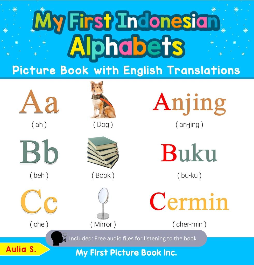 My First Indonesian Alphabets Picture Book with English Translations (Teach & Learn Basic Indonesian words for Children #1)