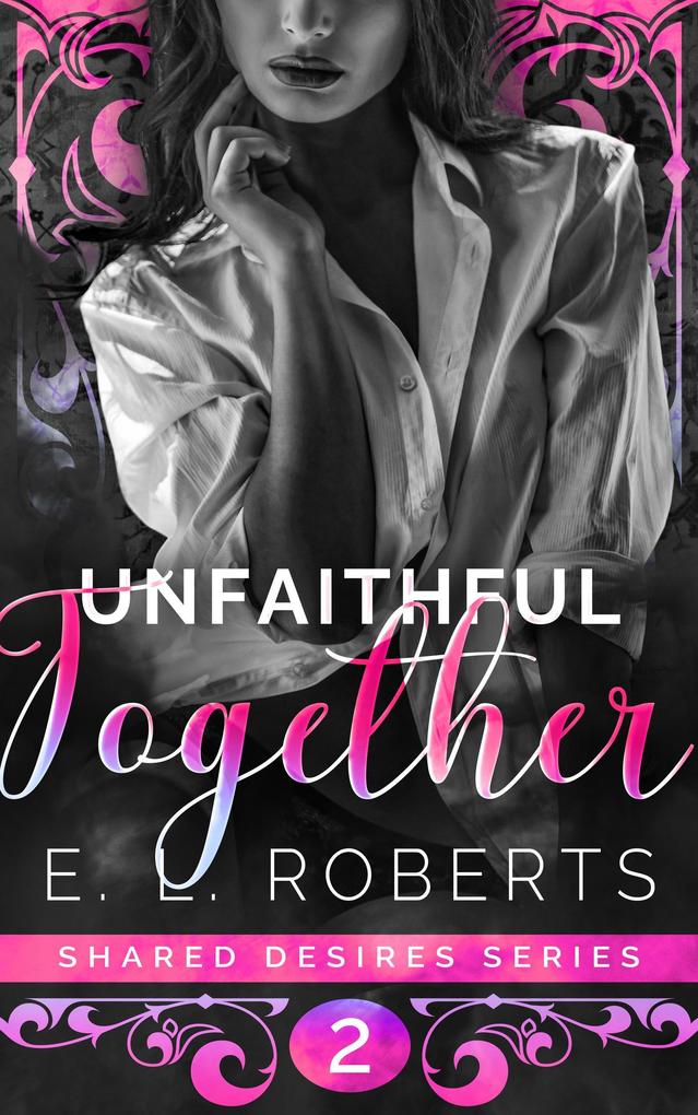 Unfaithful Together (Shared Desires Series #2)