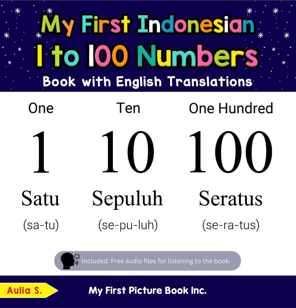 My First Indonesian 1 to 100 Numbers Book with English Translations (Teach & Learn Basic Indonesian words for Children #20)