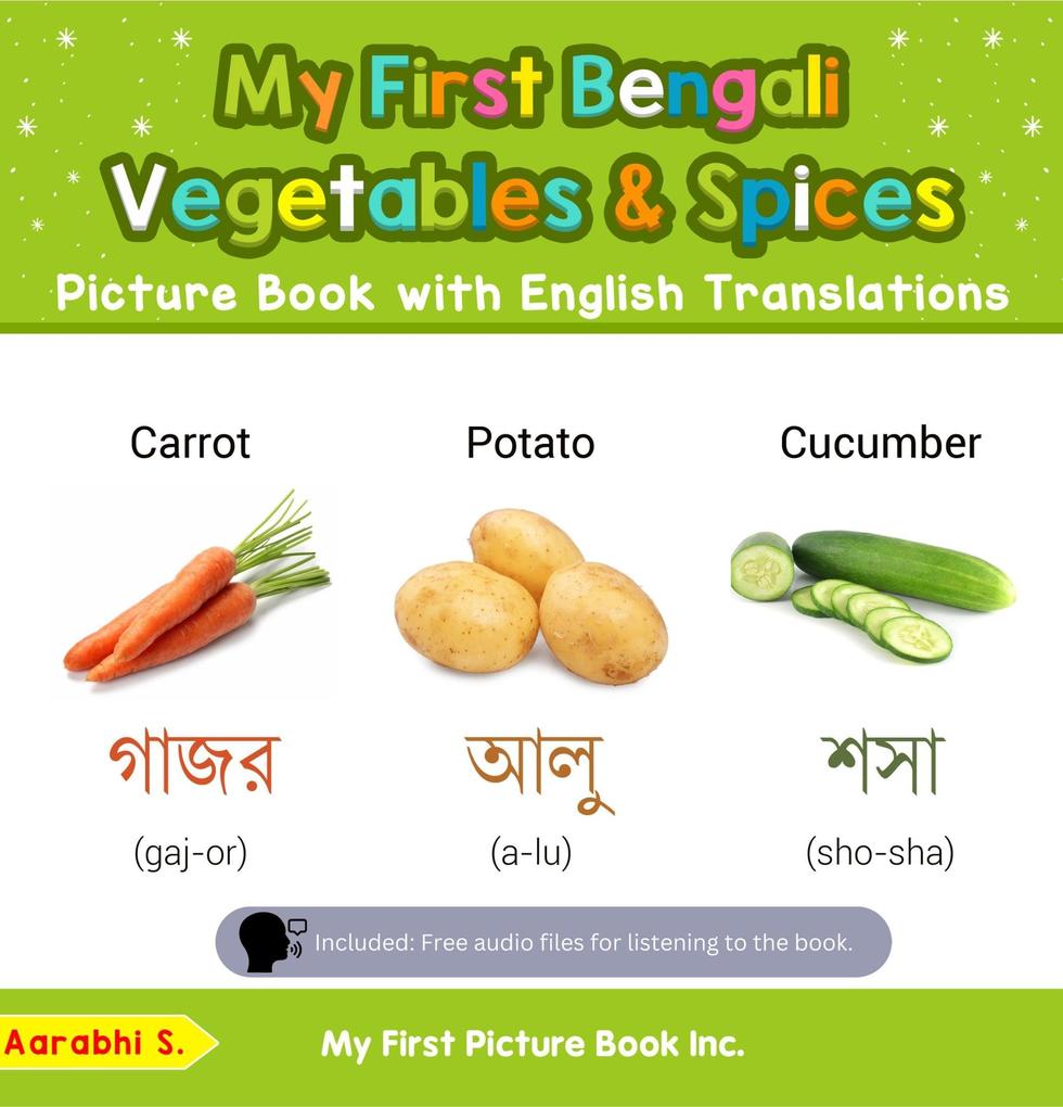 My First Bengali Vegetables & Spices Picture Book with English Translations (Teach & Learn Basic Bengali words for Children #4)