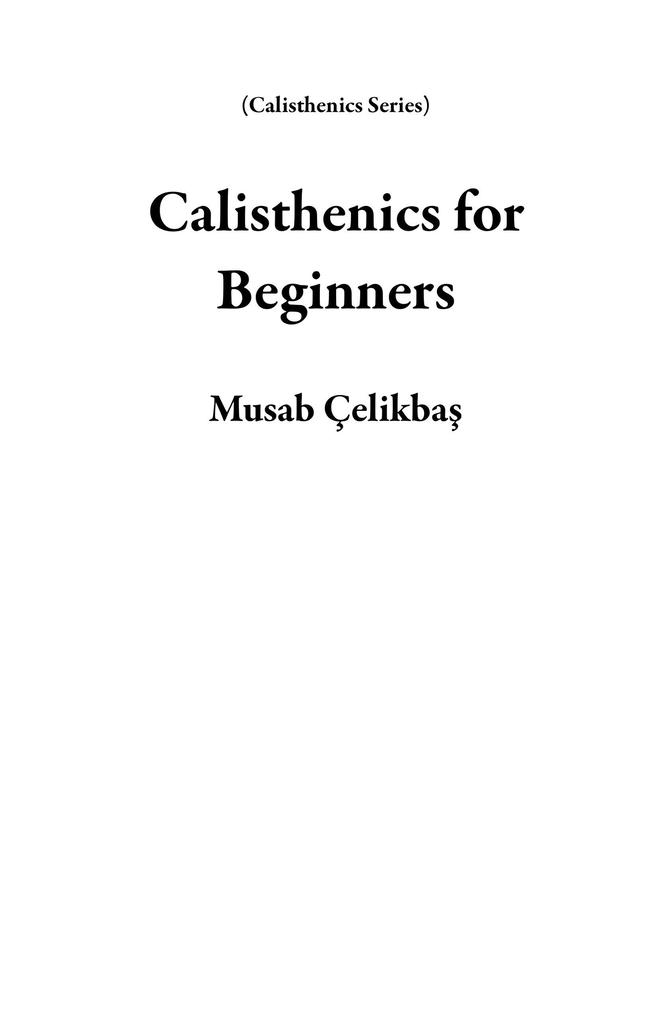 Calisthenics for Beginners (Calisthenics Series)