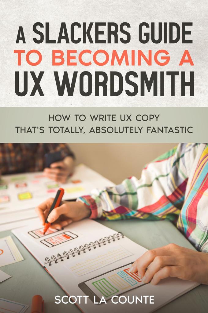 A Slackers Guide to Becoming a UX Wordsmith: How to Write UX Copy that‘s Totally Absolutely Fantastic