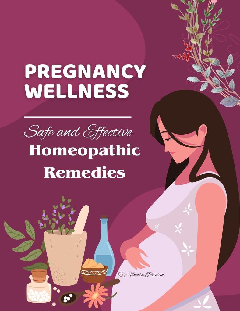 Pregnancy Wellness: Safe and Effective Homeopathic Remedies (Homeopathy #2)
