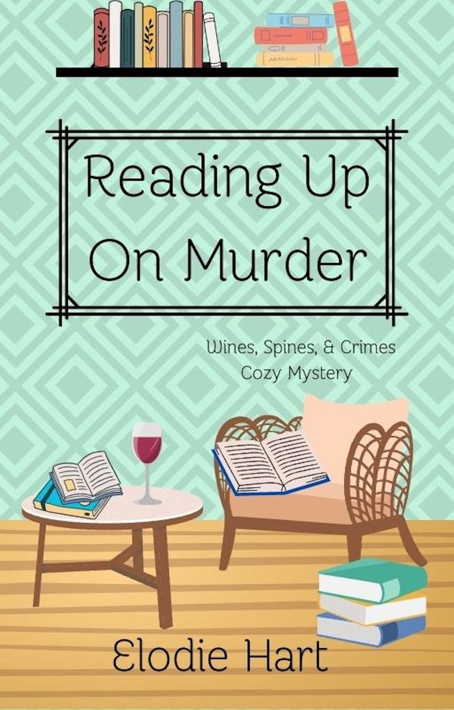 Reading Up On Murder (Wines Spines & Crimes Book Club Cozy Mysteries #1)