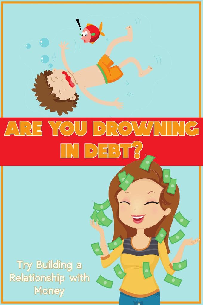 Are You Drowning in Debt?: Try Building a Relationship with Money (Financial Freedom #134)