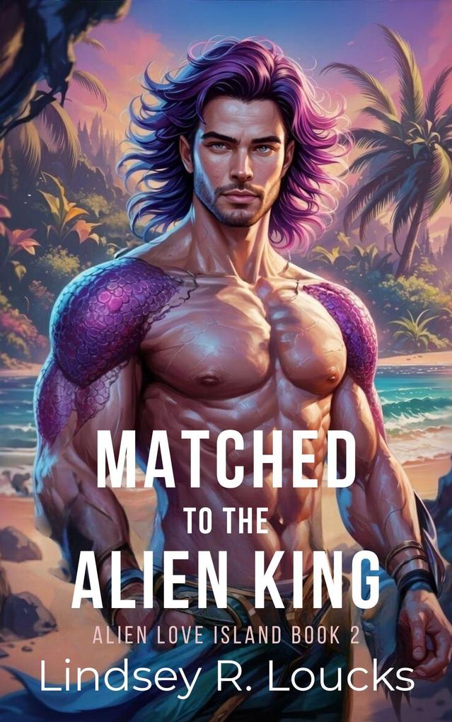 Matched to the Alien King (Alien Love Island #2)
