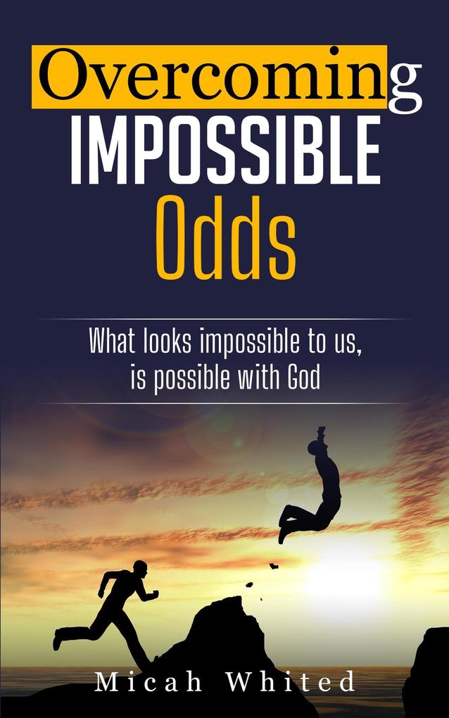 Overcoming Impossible Odds
