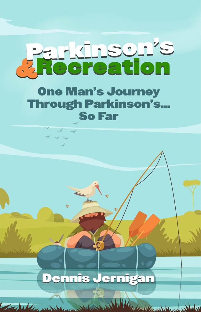 Parkinson‘s & Recreation: One Man‘s Journey Through Parkinson‘s...So Far