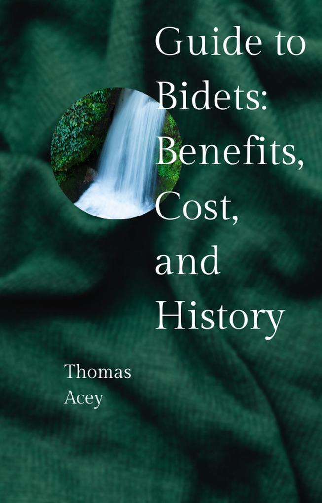 Guide to Bidets: Benefits Cost and History
