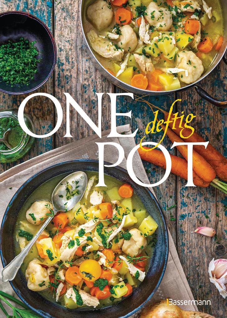 One Pot deftig - Die besten Rezepte für Eintopfgerichte. Wenige Zutaten einfache Zubereitung -