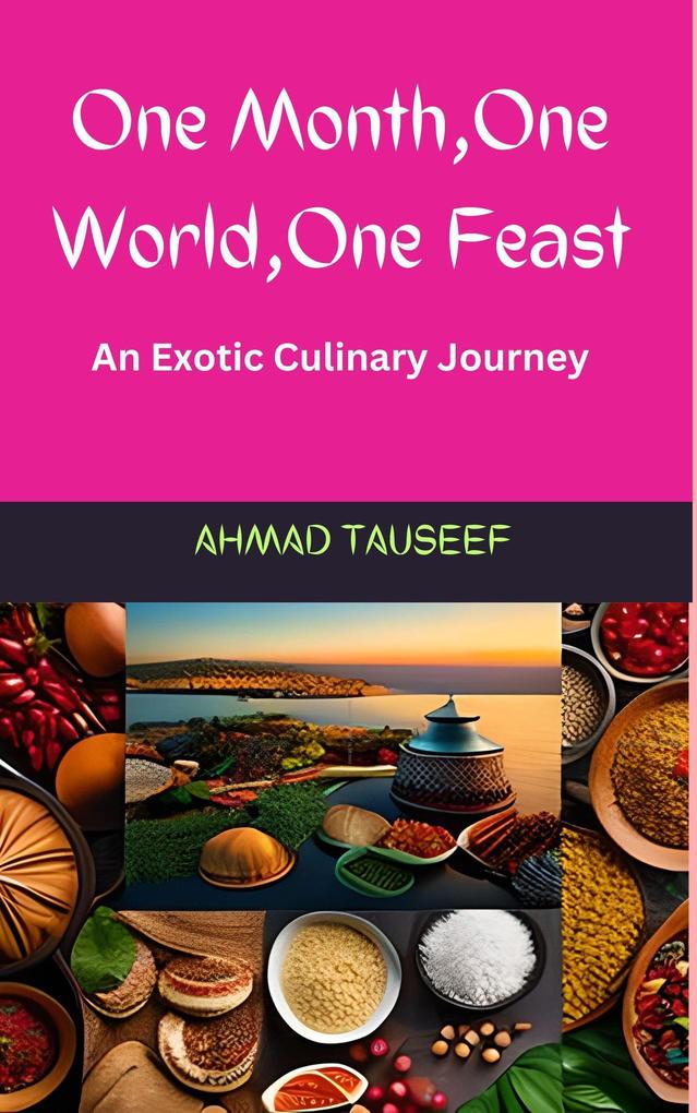 One Month One World One Feast: An Exotic Culinary Journey