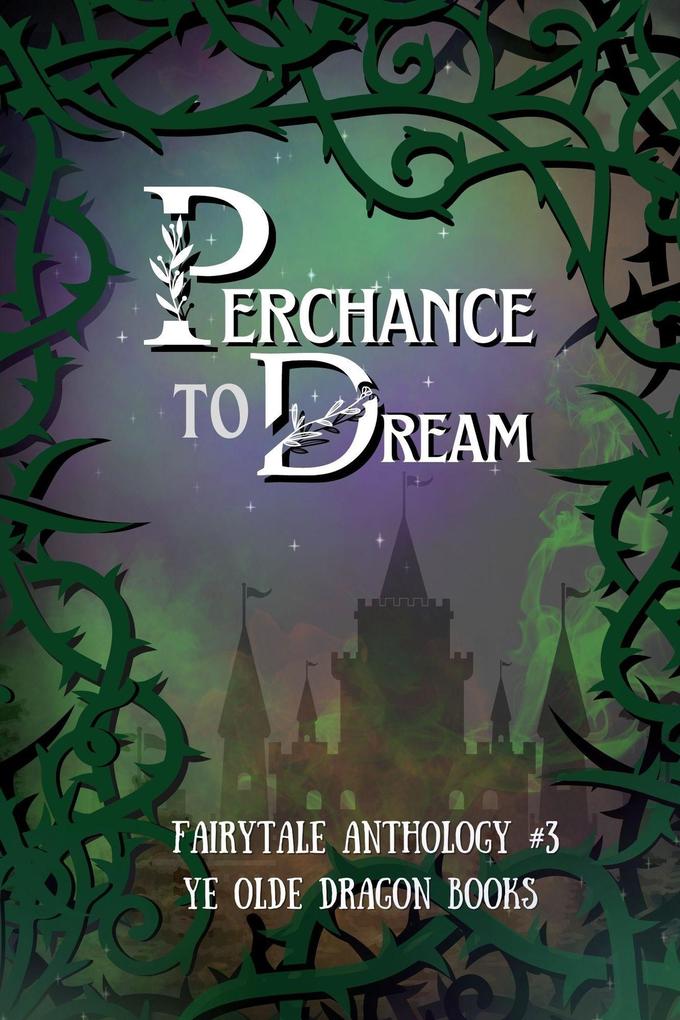 Perchance to Dream (Fairy Tale Anthology #3)
