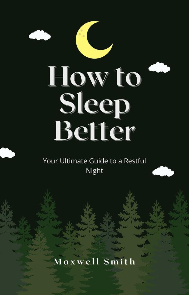 How to Sleep Better: Your Ultimate Guide to a Restful Night