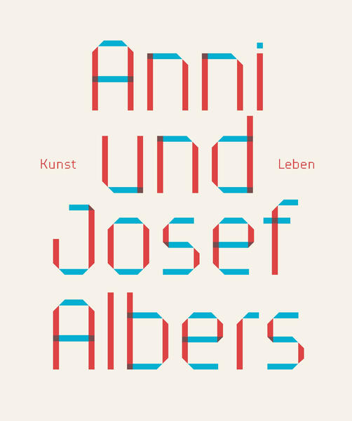 Anni und Josef Albers: Kunst und Leben