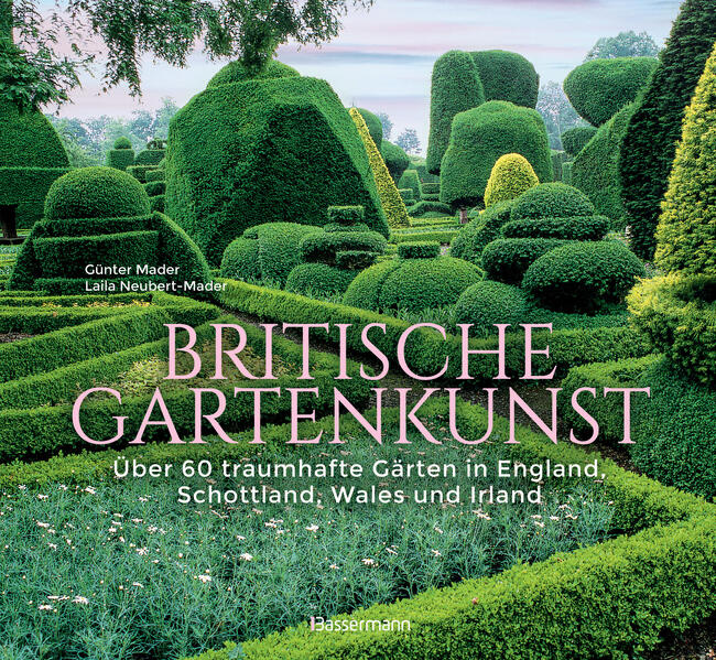 Britische Gartenkunst - Über 60 traumhafte Gärten in England Schottland Wales und Irland