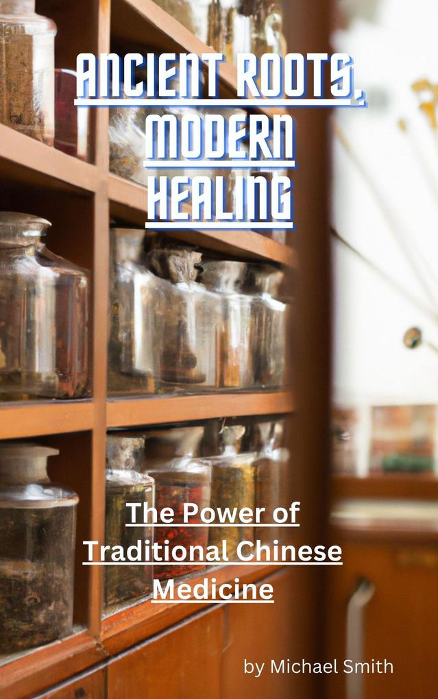 Ancient Roots Modern Healing: The Power of Traditional Chinese Medicine
