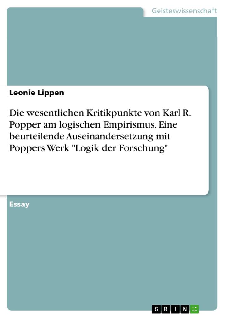 Die wesentlichen Kritikpunkte von Karl R. Popper am logischen Empirismus. Eine beurteilende Auseinandersetzung mit Poppers Werk Logik der Forschung