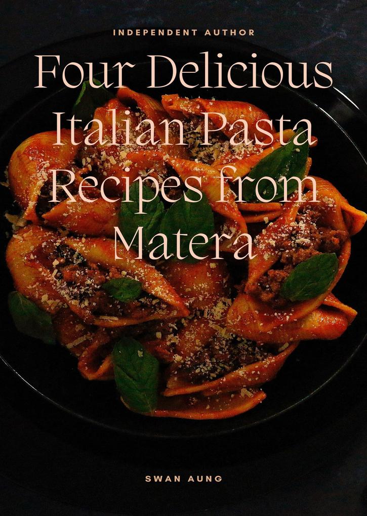 Four Delicious Italian Pasta Recipes from Matera