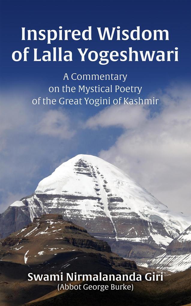 The Inspired Wisdom of Lalla Yogeshwari: A Commentary on the Mystical Poetry of the Great Yogini of Kashmir