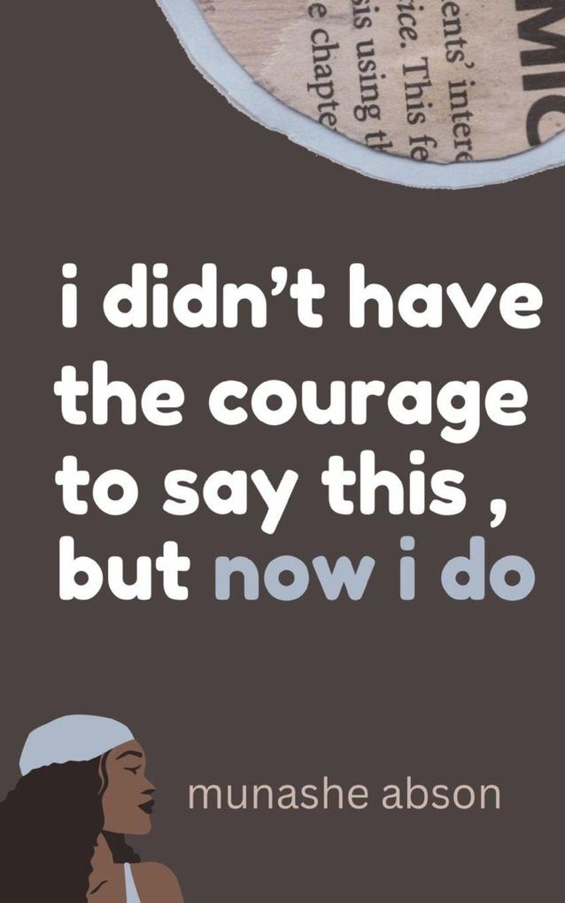 i didn't have the courage to say this but now i do