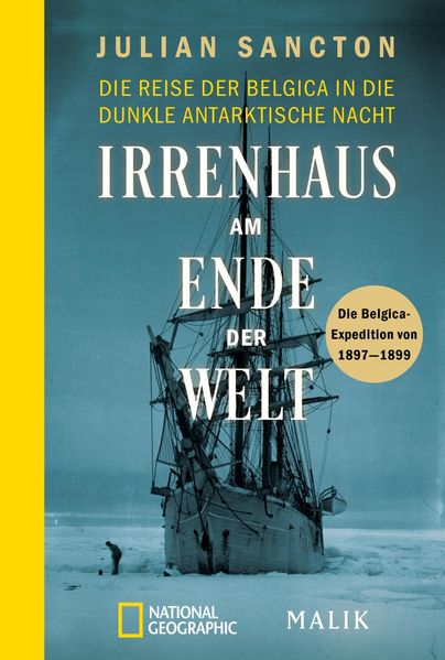 Irrenhaus am Ende der Welt: Die Reise der Belgica in die dunkle antarktische Nacht. Die Belgica-Expedition von 1897?1899 | Spannende Polar-Expedition, filmreif erzählt