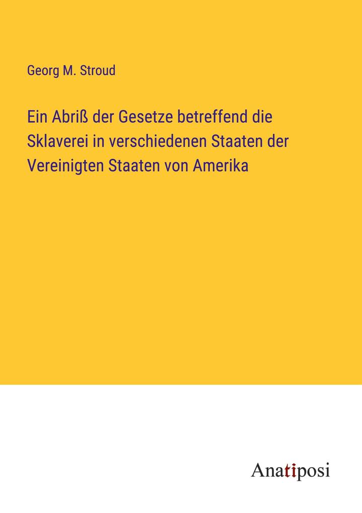 Ein Abriß der Gesetze betreffend die Sklaverei in verschiedenen Staaten der Vereinigten Staaten von Amerika