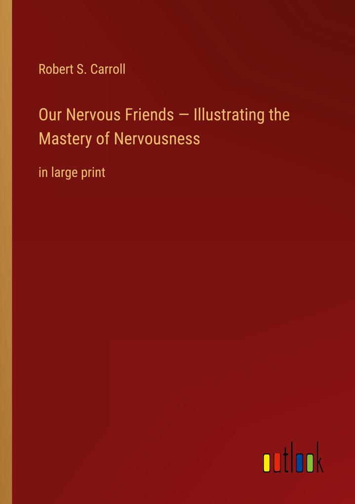 Our Nervous Friends - Illustrating the Mastery of Nervousness