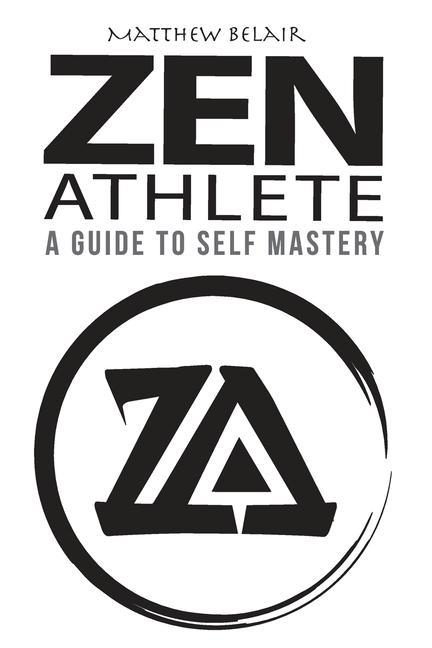 Zen Athlete: The Secrets to Achieving Your Highest Potential