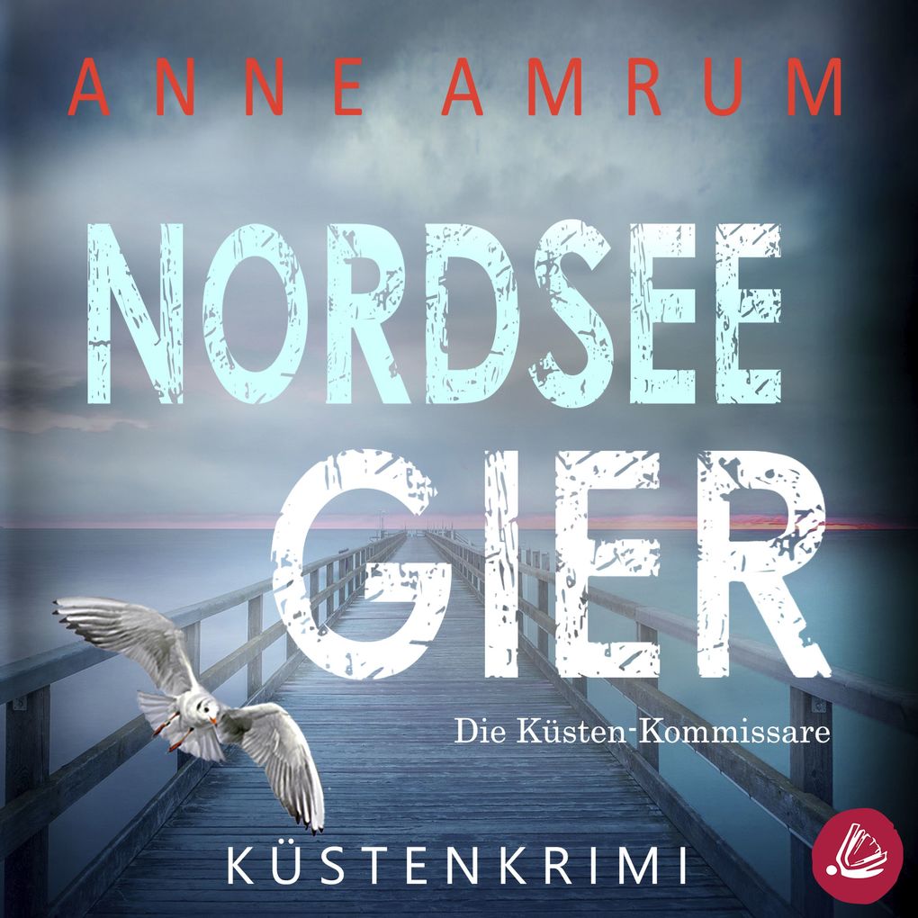Nordsee Gier - Die Küsten-Kommissare: Küstenkrimi (Die Nordsee-Kommissare Band 4)