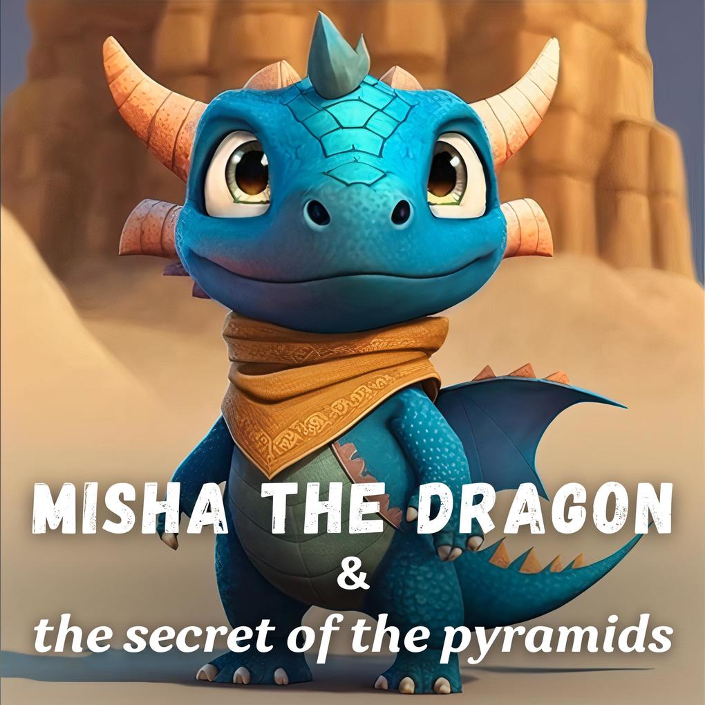 Misha the Dragon and the Secret of the Pyramids