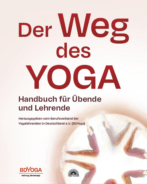 Der Weg des Yoga: Handbuch für Übende und Lehrende