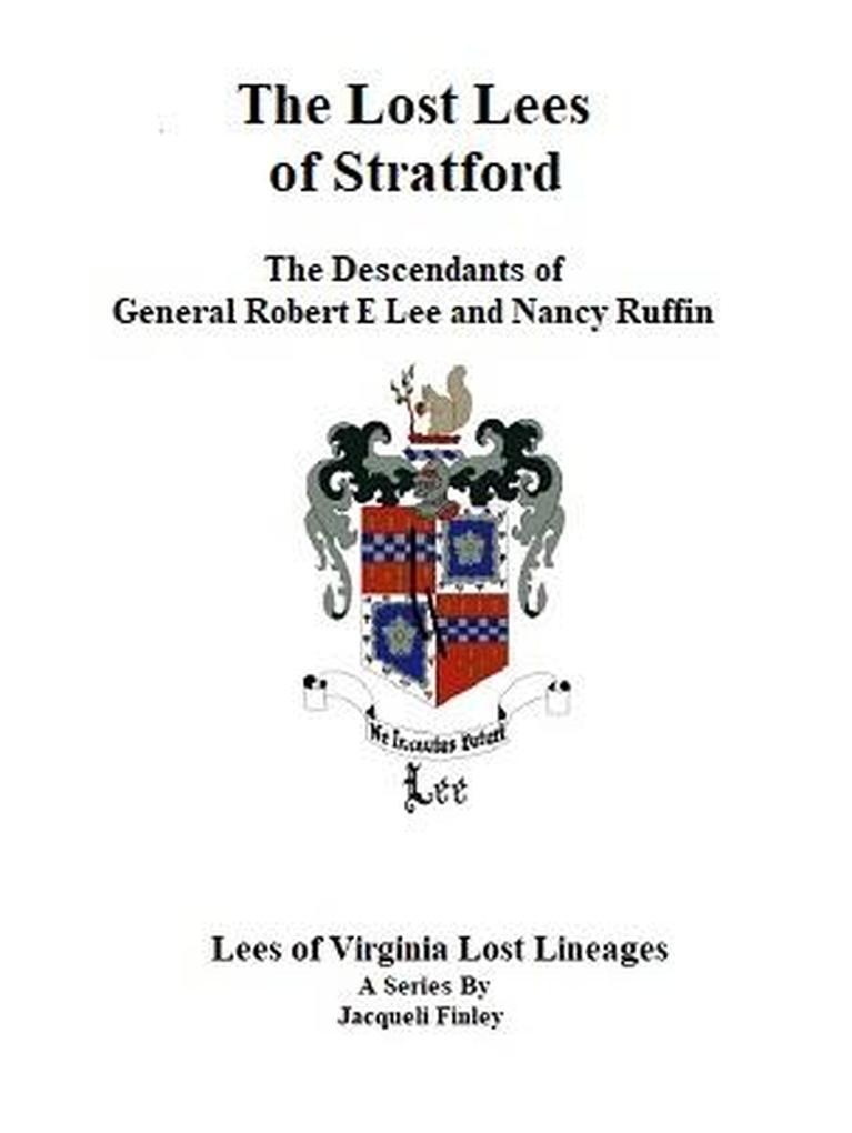 The Lost Lees of Stratford the Descendants of General Robert E Lee and Nancy Ruffin (Lees of Virginia Lost Lineages a Series by Jacqueli Finley #4)