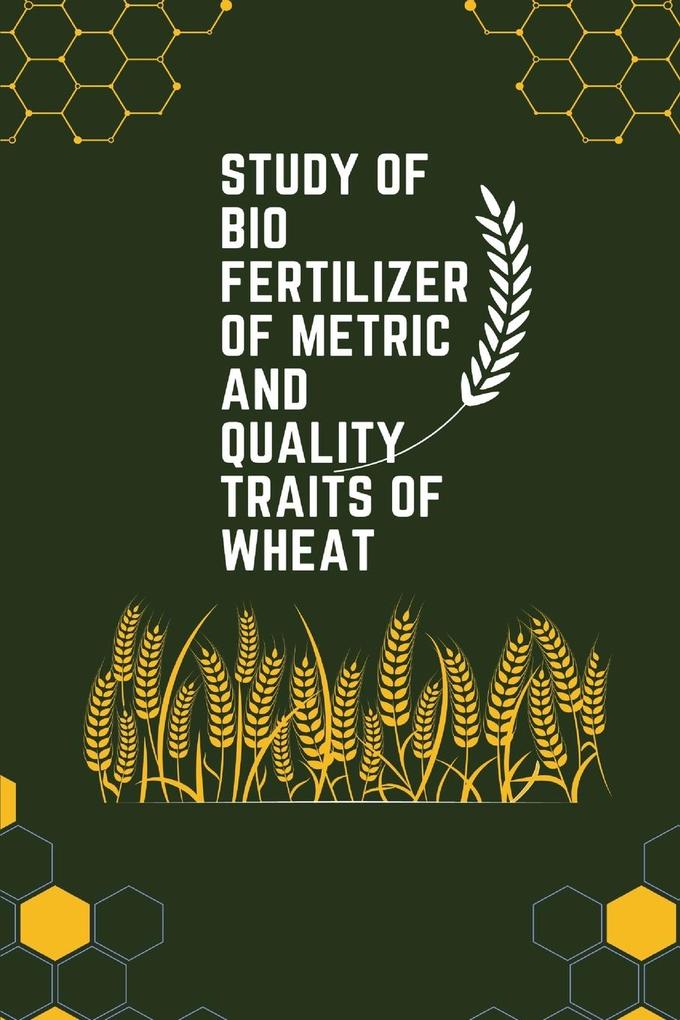 Study of bio fertilizer of metric and quality traits of wheat